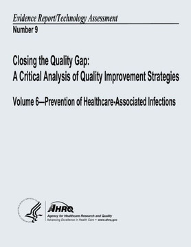 Closing the Quality Gap: A Critical Analysis of Quality Improvement Strategies: Volume 6 - Prevention of Healthcare-Associated Infections: Evid