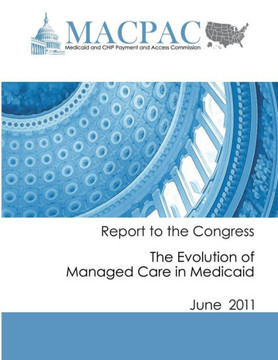 Report to the Congress: The Evolution of Managed Care in Medicaid (June 2011)