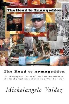 The Road to Armageddon.: Michelangelos' Tales of the Last Americans/the final prophecies of men in a World of War.