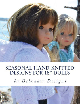 Seasonal Hand Knitted Designs for 18"" Dolls: Spring/Summer Collection
