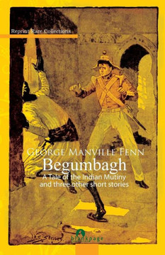 Begumbagh: Tale of The Indian Mutiny and Other Stories