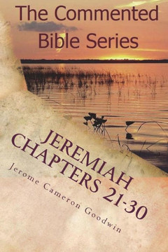 Jeremiah Chapters 21-30: Jeremiah, Prophet To The Nations I Made You