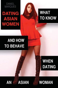 Dating Asian Women: What to Know and How to Behave when Dating an Asian Woman