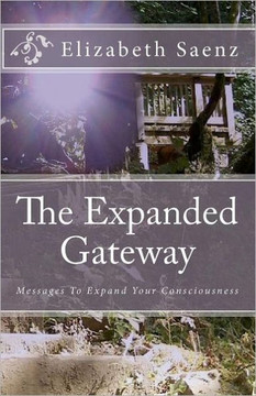 The Expanded Gateway: Messages To Expand Your Consciousness