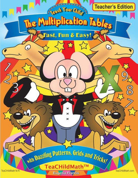 Teach Your Child the Multiplication Tables, Fast, Fun & Easy -- Teacher's editio: with Dazzling Patterns, Grids and Tricks!