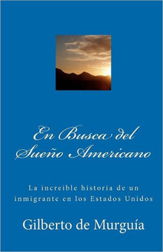 En Busca del Sue?? Americano: La increible historia de un inmigrante en los Estados Unidos