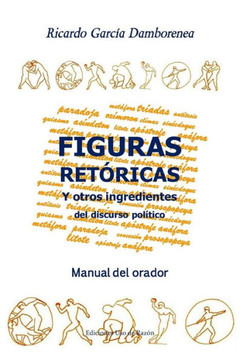 Figuras ret??icas y otros ingredientes del discurso pol??ico: Manual del orador