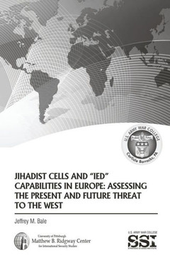 Jihadist Cells and IED Capabilities in Europe: Assessing the Present and Future Threat to the West