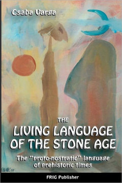 The Living Language of the Stone Age: ""The proto-nostratic"" language of prehistoric times""