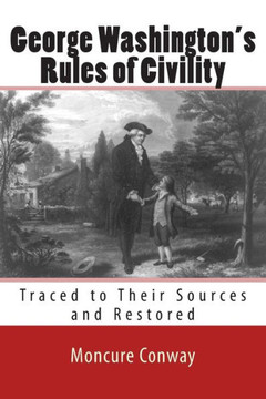 George Washington's Rules of Civility: Traced to Their Sources and Restored - 9781463508142