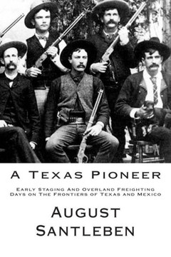 A Texas Pioneer: Early Staging And Overland Freighting Days on The Frontiers of Texas and Mexico - 9781468101089