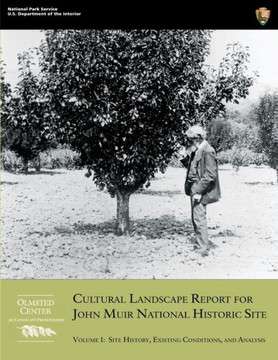 Cultural Landscape Report for John Muir National Historic Site: Volume 1: Site History, Existing Conditions, and Analysis