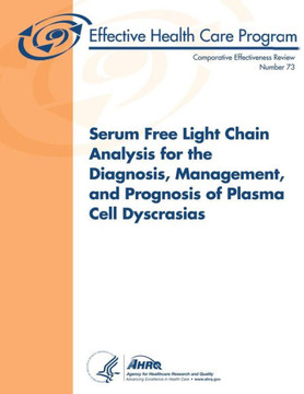 Serum Free Light Chain Analysis for the Diagnosis, Management, and Prognosis of Plasma Cell Dyscrasias: Comparative Effectiveness Review Number 73