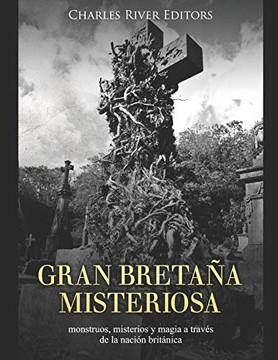 Gran Bretaña Misteriosa: Monstruos, Misterios Y Magia A Través De La Nación Británica (Spanish Edition) - 9781080990603