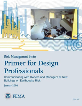 Risk Management Series: Primer for Design Professionals: Communicating with Owners and Managers of New Buildings on Earthquake Risk (FEMA 389
