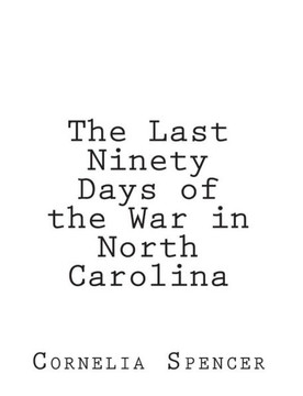 The Last Ninety Days of the War in North-Carolina - 9781456311148