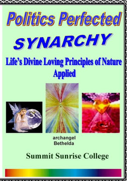 Politics Perfected - Synarchy: Life's Divine Loving Principles Of Nature Applied