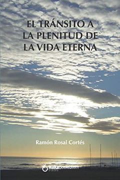 El transito de la plenitud de la vida eterna (Spanish Edition) El transito de la plenitud de la vida eterna (Spanish Edition)