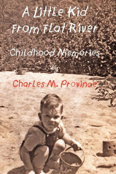 A Little Kid From Flat River: Childhood Memories of Charles M. Province