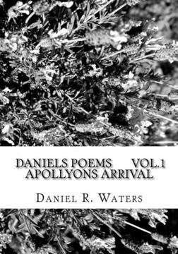 Daniel's Poems Vol.1 Apollyons Arrival: Answers For the masses.