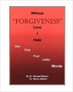 Without Forgiveness Love & Hate Are Only Four Letter Words: Ministry for Christians in need of Forgiveness