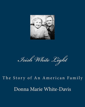Irish White Light: The Story of An American Family