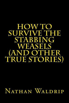 How to Survive the Stabbing Weasels and Other True Stories