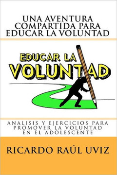 Una aventura compartida para educar la voluntad: An??isis y ejercicios para promover la voluntad del adolescente