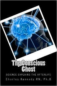 The Conscious Ghost: Science Explains the Afterlife