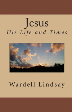 Jesus: His Life and Times