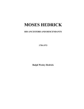 Moses Hedrick His Ancestors and Descendants 1750-1973