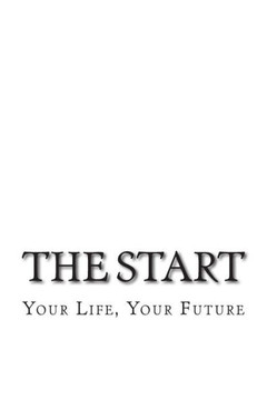 The Start: Your Life, Your Future