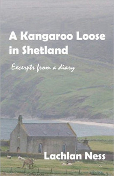 A Kangaroo Loose in Shetland: Excerpts from a diary