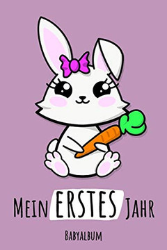 Mein Erstes Jahr Babyalbum: Hase Kawaii Babybuch Zum Eintragen Für Mädchen. Bunny Babytagebuch Mit Erinnerungen Zum Ausfüllen Fürs Erste Gemeinsame ... Babyshower / Geburt / Taufe (German Edition)