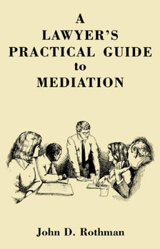 A LAWYER'S PRACTICAL GUIDE to MEDIATION A LAWYER'S PRACTICAL GUIDE to MEDIATION