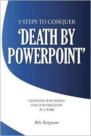 Five Steps to Conquer 'Death by PowerPoint': Changing the world one conversation at a time