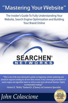 Mastering Your Website: Insider's Guide To Fully Understanding Your Website, Search Engine Optimization and Building Your Brand