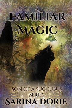 A Familiar Magic: Lucifer Thatchs Education of Witchery (Son of a Succubus Series)