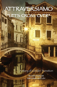 Attraversiamo, ""Let's Cross Over"": A Story of Gender Transition