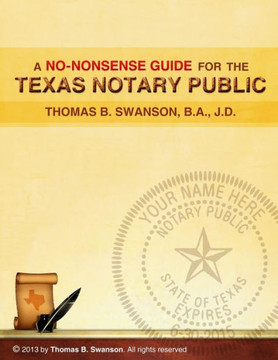 A No Nonsense Guide for the Texas Notary Public: Only a few Notaries are as familiar with the various roles and responsibilities of a Texas Notary Pub