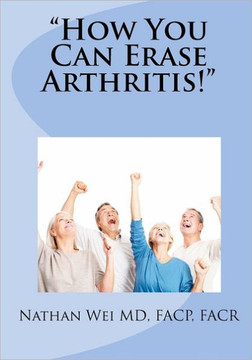 ""How You Can Erase Arthritis!""