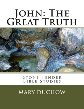 John - The Great Truth: Stone Tender Bible Studies - New Testament