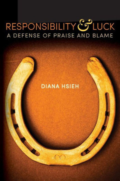 Responsibility & Luck: A Defense of Praise and Blame