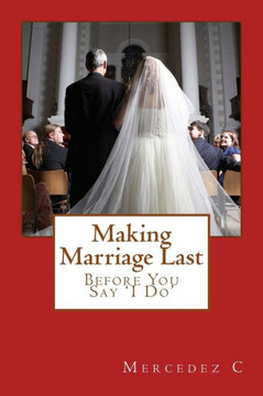 Making Marriage Last: Before You Say 'I Do' Making Marriage Last: Before You Say 'I Do'
