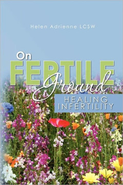 On Fertile Ground: Healing Infertility
