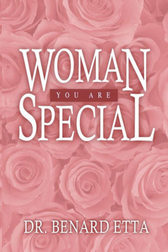 Woman You Are Special: Empowering the 21st Century Woman! Woman You Are Special: Empowering the 21st Century Woman!