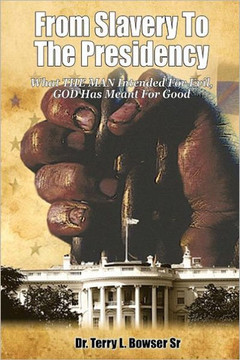 From Slavery to the Presidency: What THE MAN Intended For Evil, GOD Has Meant For Good