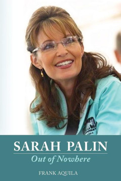 ""Sarah Palin Out of Nowhere"" ""Sarah Palin Out of Nowhere""