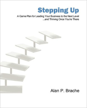 Stepping Up: A Game Plan for Leading Your Business to the Next Level...