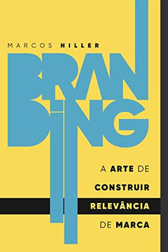 Branding: A Arte De Construi Relevância De Marca (Portuguese Edition)